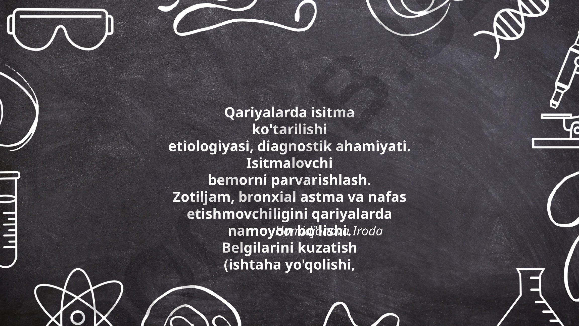 Qariyalarda isitma etiologiyasi, diagnostik ahamiyati va parvarishlash
