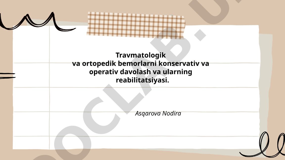 Travmatologik va ortopedik bemorlarni konservativ va operativ davolash va reabilitatsiya