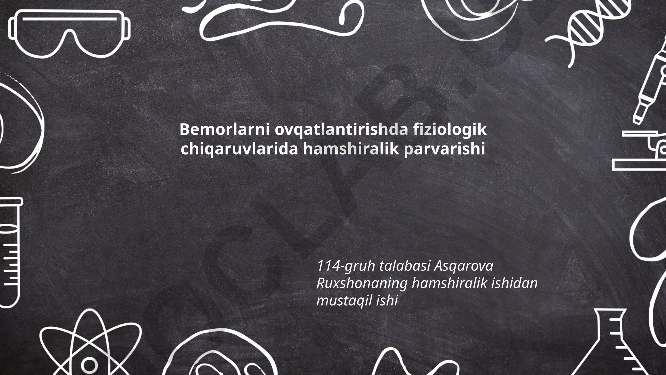 Bemorlarni ovqatlantirishda fiziologik chiqaruvlarda hamshiralik parvarishi