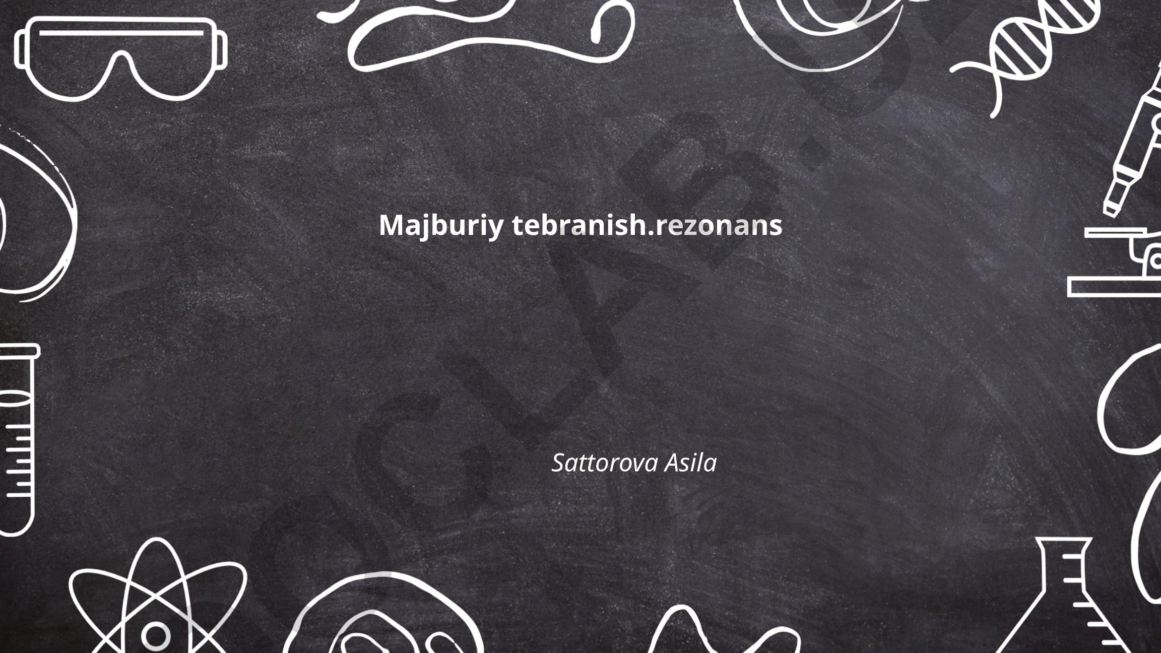 Majburiy tebranish va rezonans hodisasi
