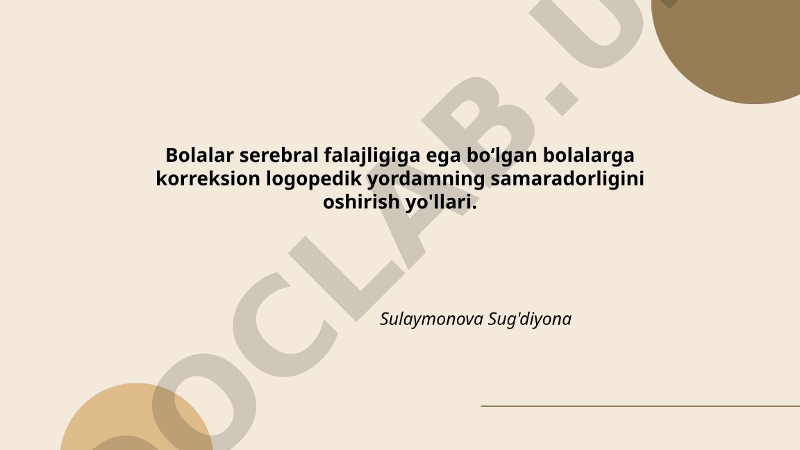 Bolalar serebral falajligiga ega bolalarga korreksion logopedik yordam samaradorligini oshirish yo'llari