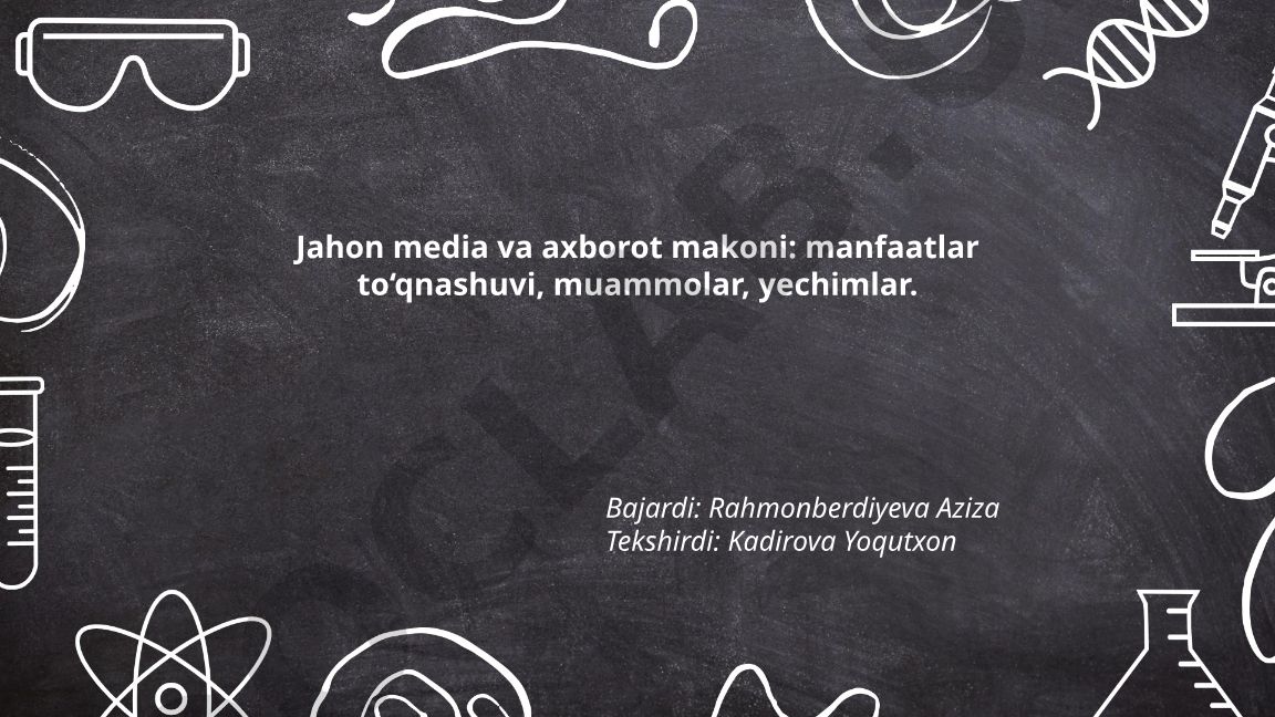 Jahon media va axborot makoni: manfaatlar to‘qnashuvi, muammolar, yechimlar