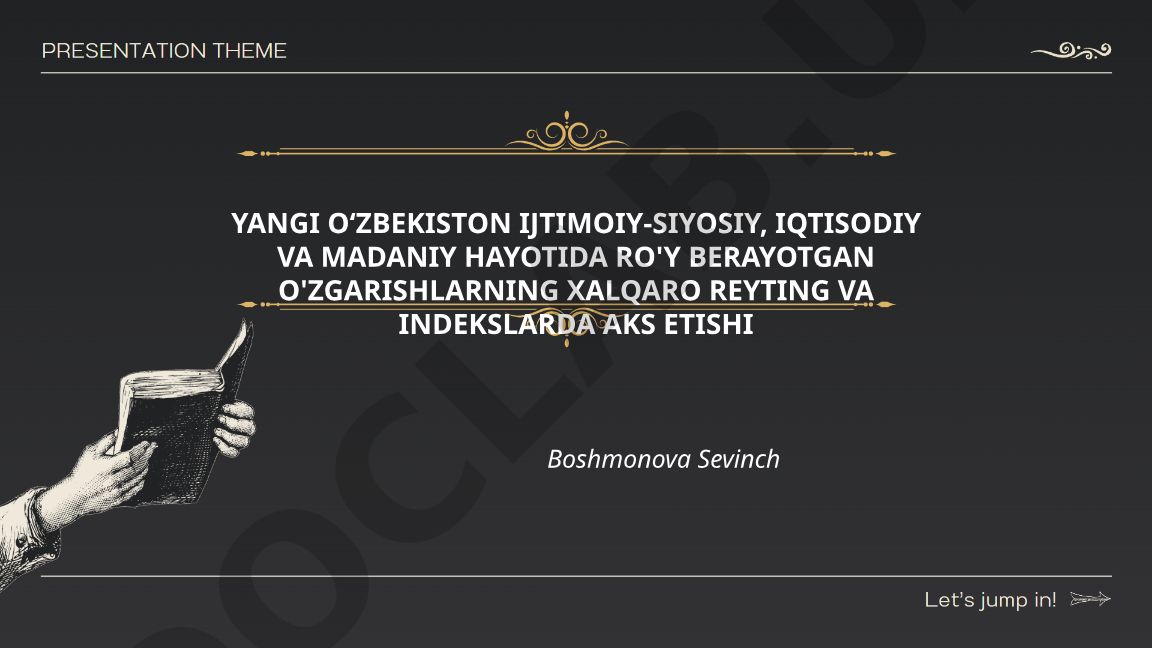 Yangi Oʻzbekistonda roʻy berayotgan oʻzgarishlarning xalqaro reyting va indekslarda aks etishi