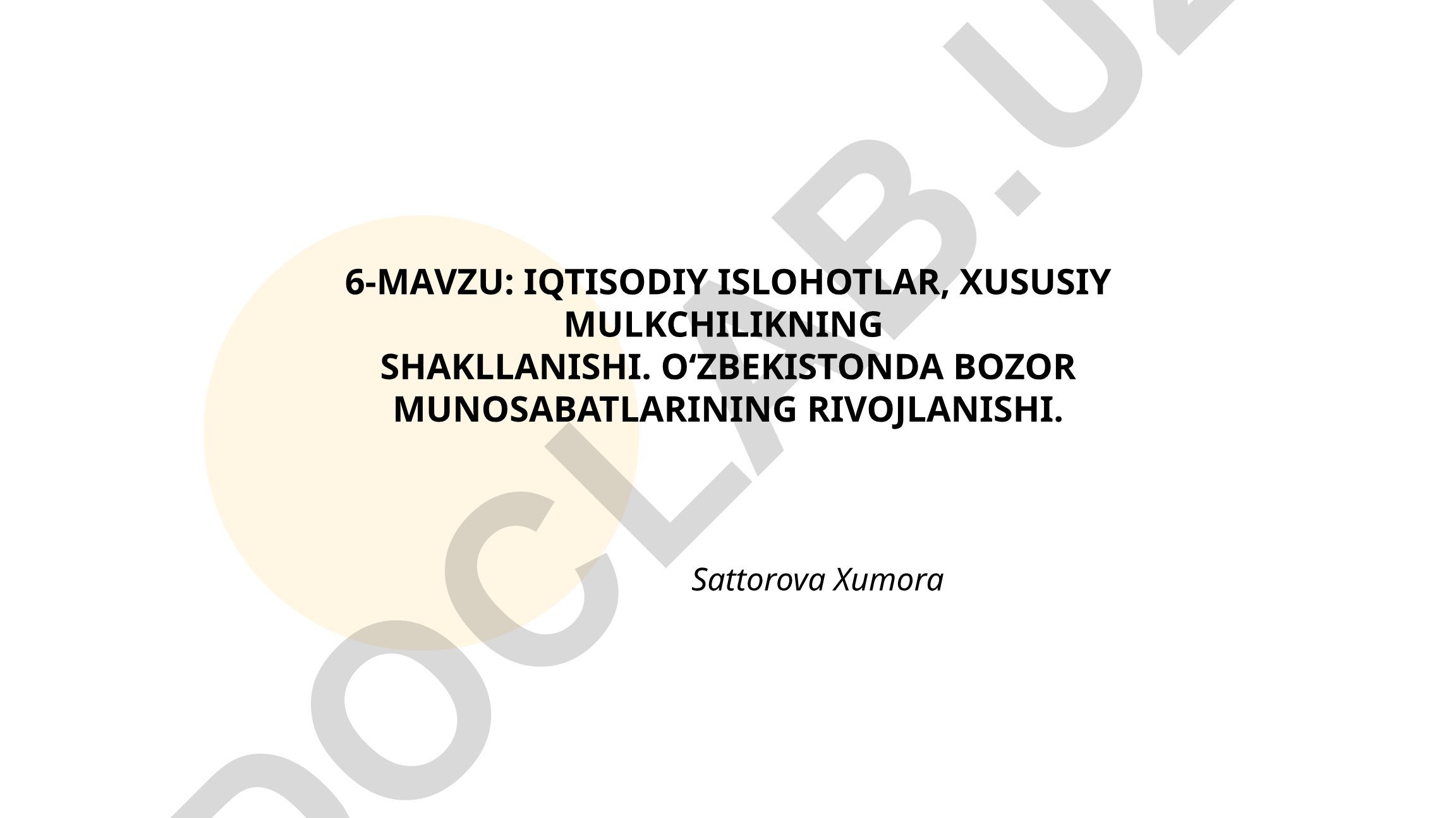 Iqtisodiy islohotlar, xususiy mulkchilikning shakllanishi va O‘zbekistonda bozor munosabatlarining rivojlanishi