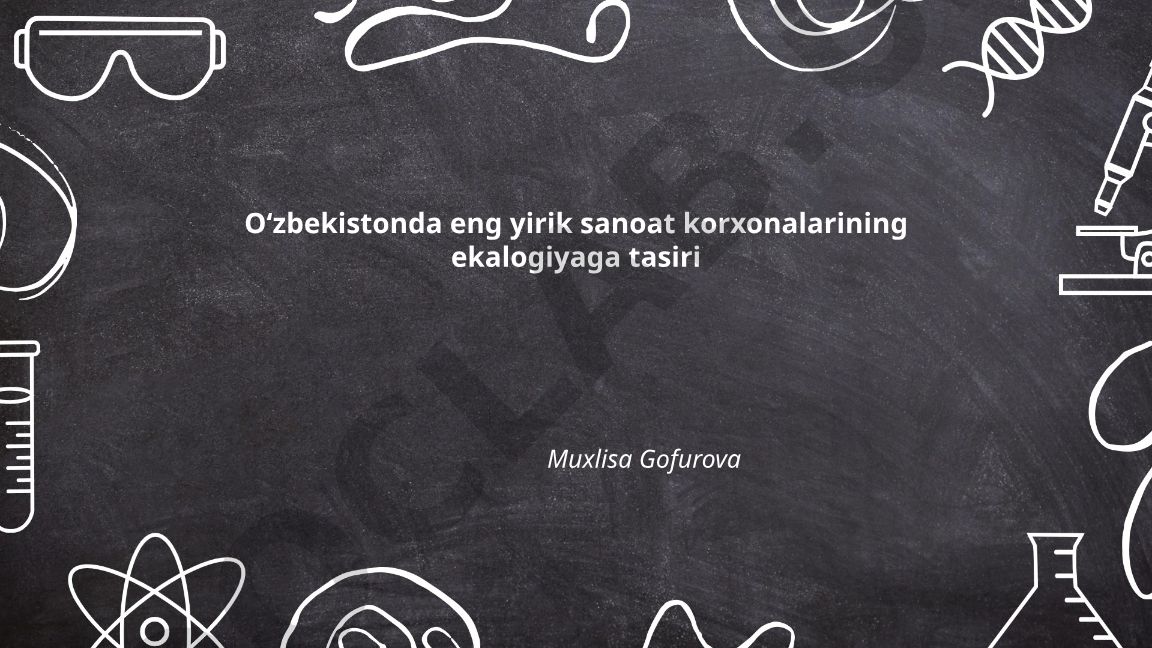Oʻzbekistonda eng yirik sanoat korxonalarining ekalogiyaga tasiri