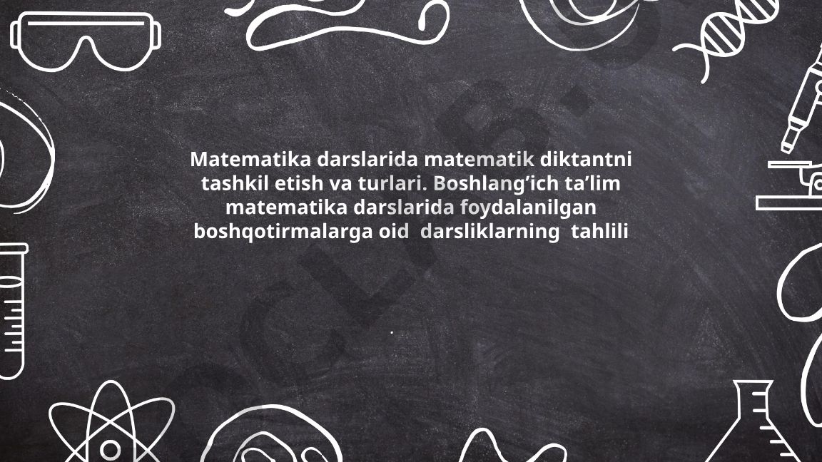 Matematika darslarida matematik diktantni tashkil etish va turlari