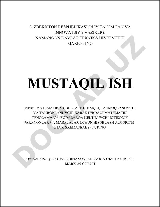 Matematik modellari: chiziqli, tarmoqlanuvchi va takrorlanuvchi xarakterdagi matematik tenglama va ifodalarga keltiruvchi iqtisodiy jarayonlar va masalalar uchun hisoblash algoritm-blok sxemasi (ABS) quring