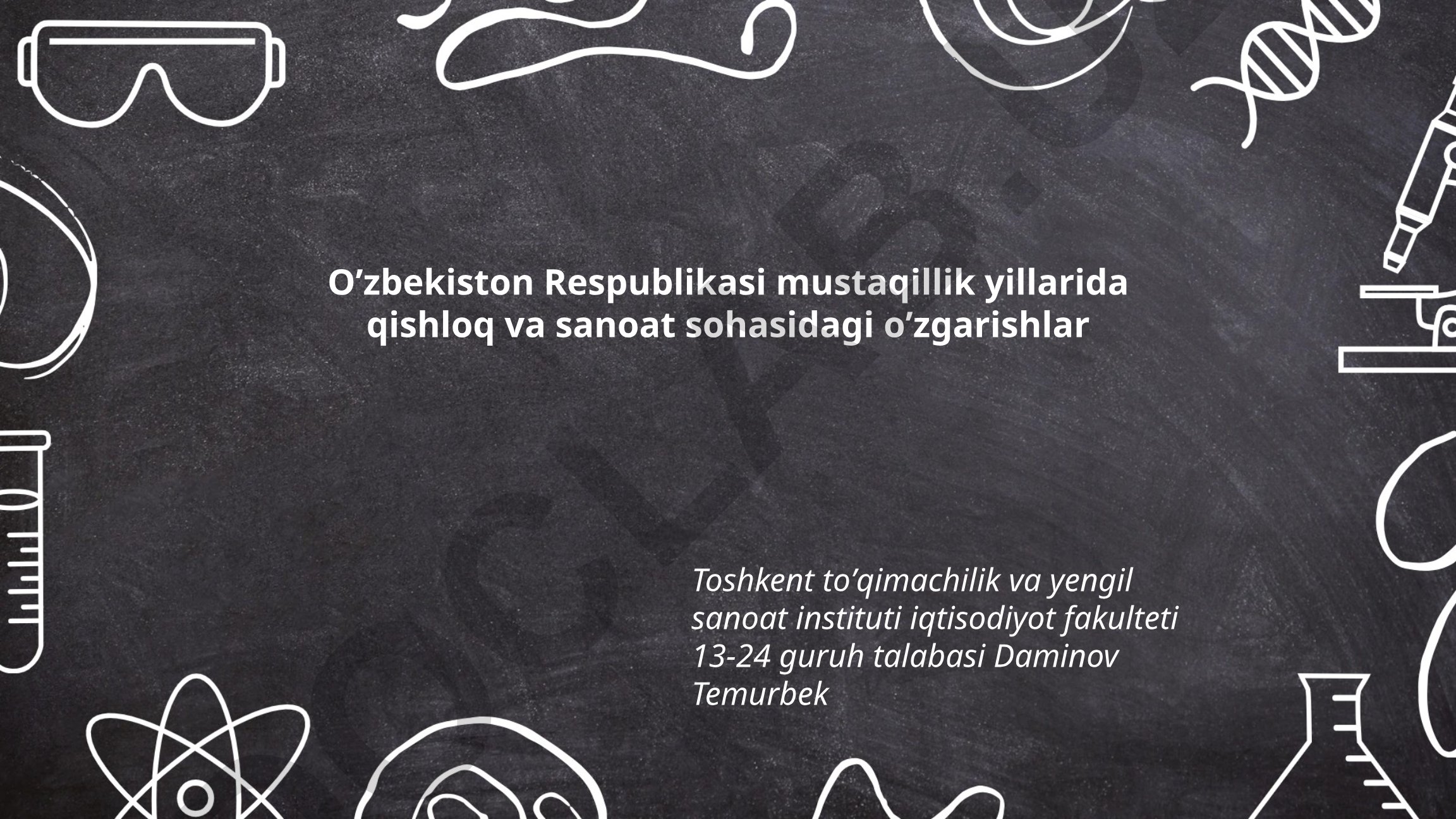 O'zbekiston mustaqillik yillarida qishloq va sanoat sohasidagi o'zgarishlar