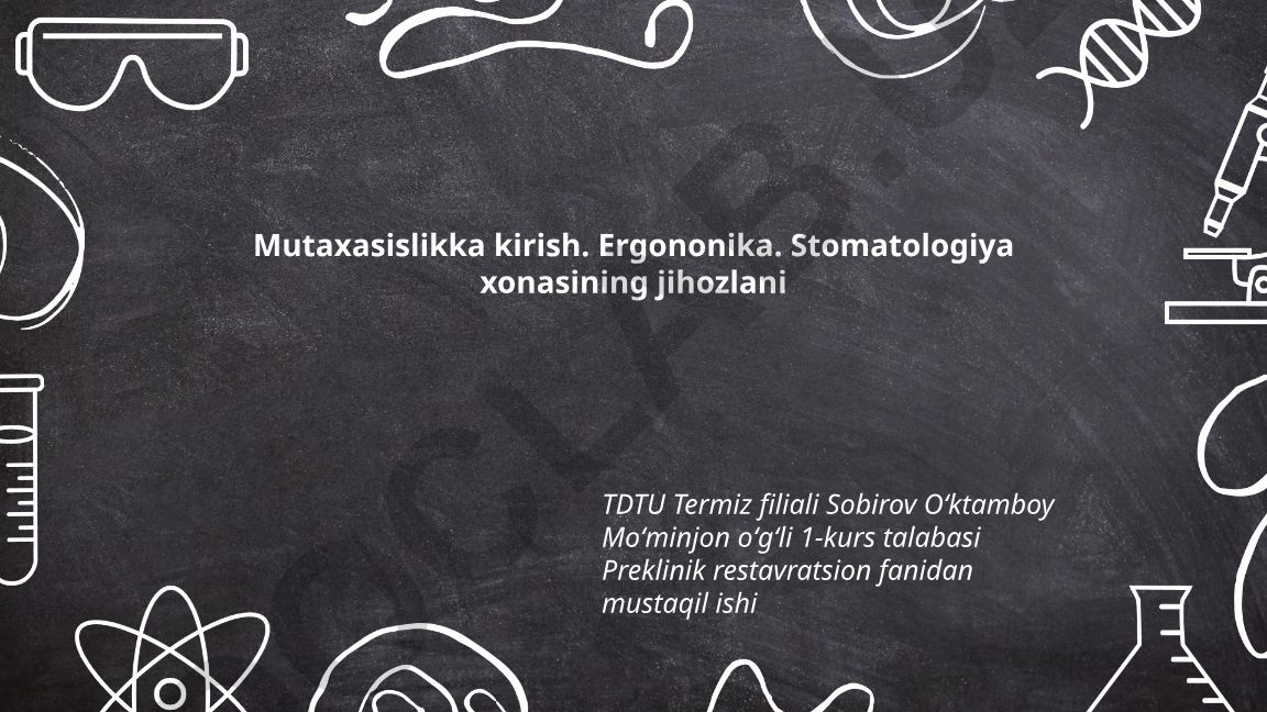 Mutaxassislikka kirish, ergonomika va stomatologiya xonasining jihozlanishi