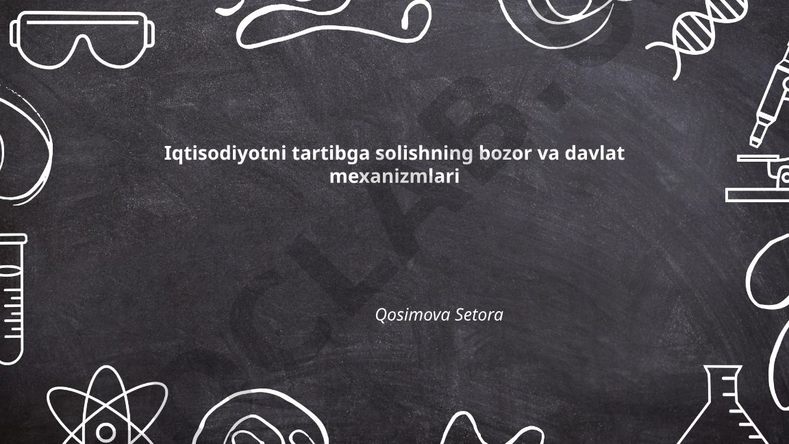 Iqtisodiyotni tartibga solishning bozor va davlat mexanizmlari