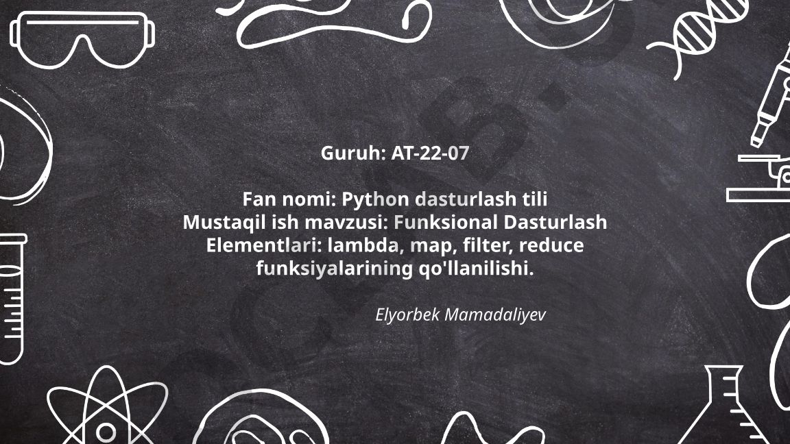 Funksional Dasturlash Elementlari: lambda, map, filter, reduce funksiyalarining qo'llanilishi