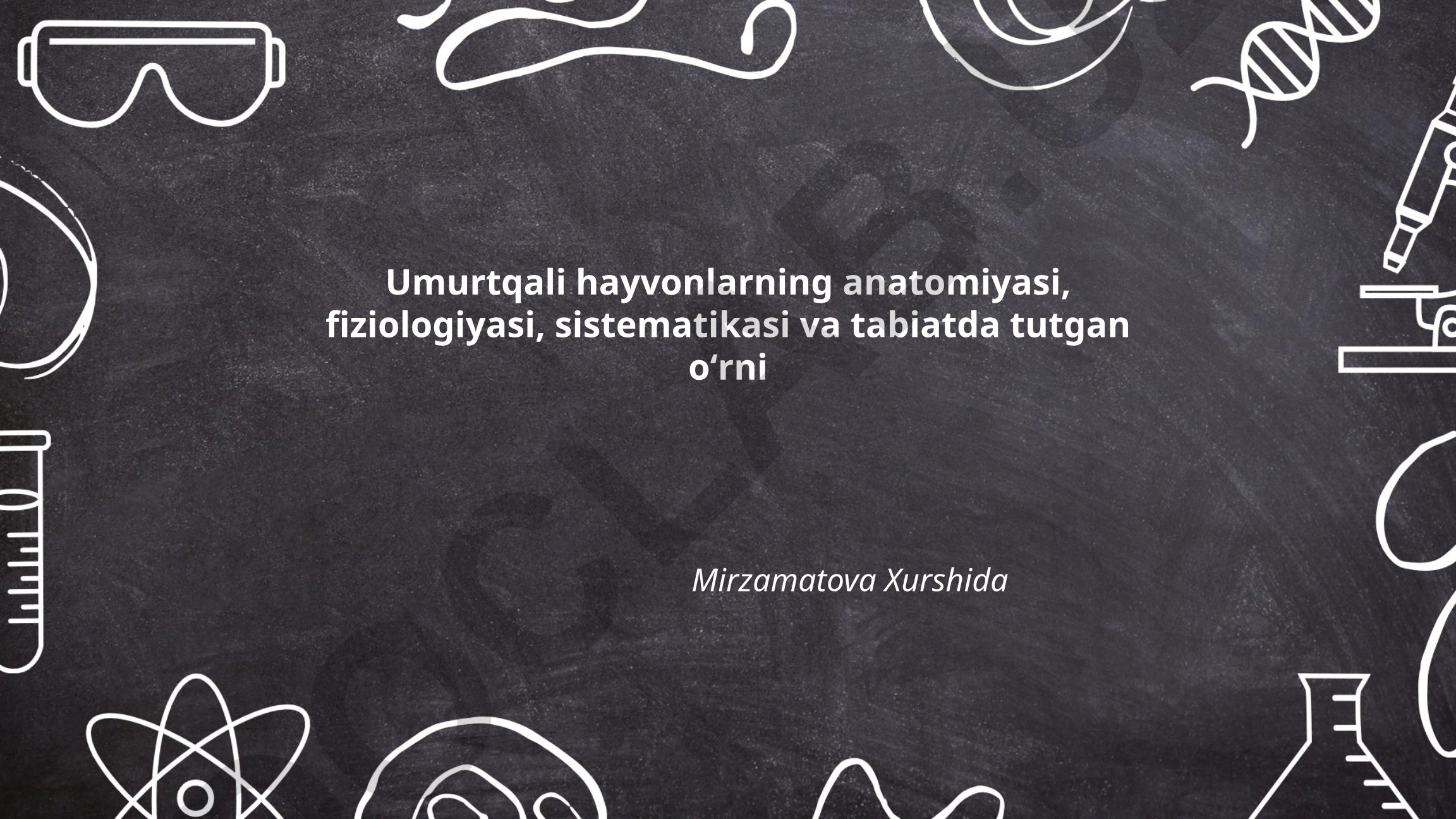 Umurtqali hayvonlarning anatomiyasi, fiziologiyasi va sistematikasi