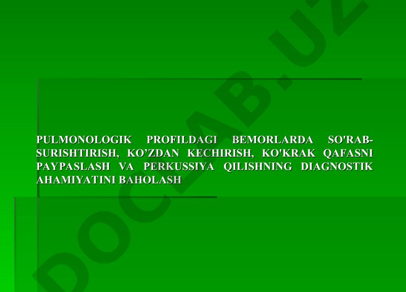 Pulmonologik profil bemorlarida so'rab-surishtirish, ko'zdan kechirish, ko'krak qafasni paypaslash va perkussiya qilishning diagnostik ahamiyati