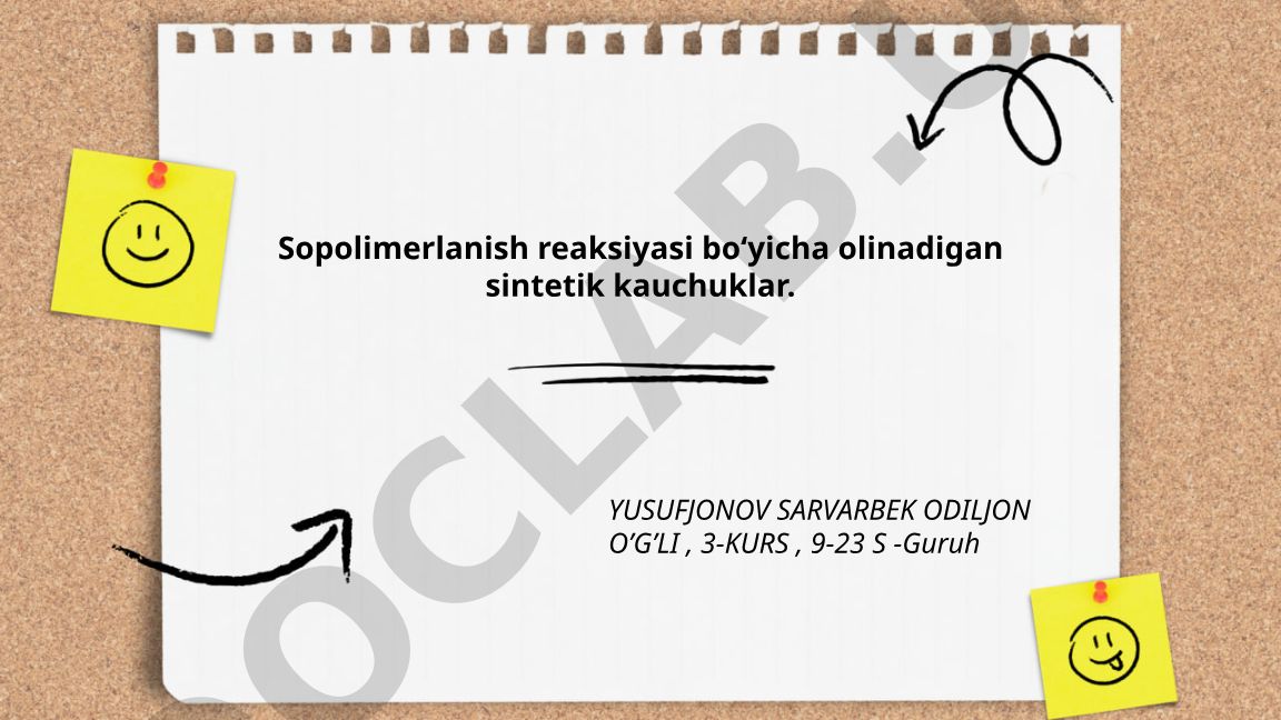 Sopolimerlanish reaksiyasi bo‘yicha olinadigan sintetik kauchuklar