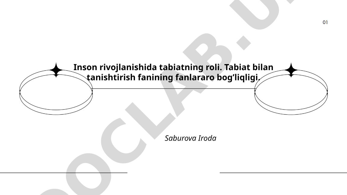 Inson rivojlanishida tabiatning roli va tabiat bilan tanishtirish fanining fanlararo bog'liqligi
