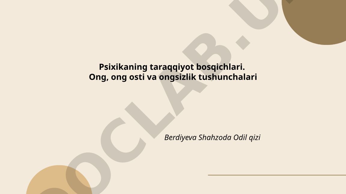 Psixikaning taraqqiyot bosqichlari: Ong, ong osti va ongsizlik tushunchalari