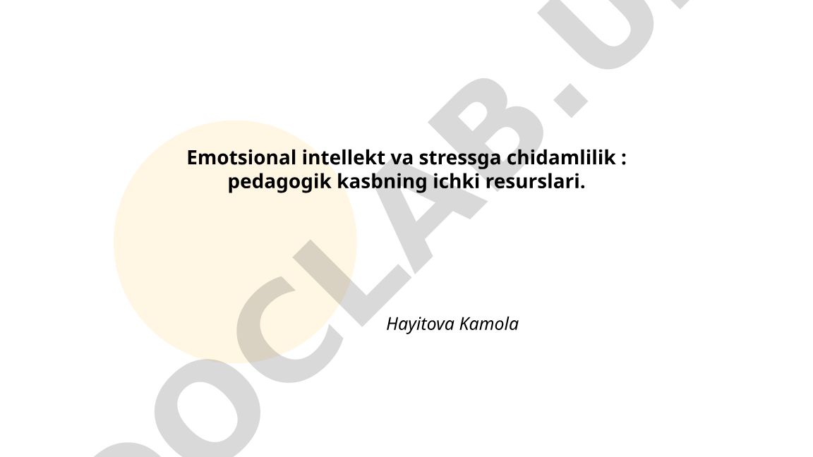 Emotsional intellekt va stressga chidamlilik: pedagogik kasbning ichki resurslari