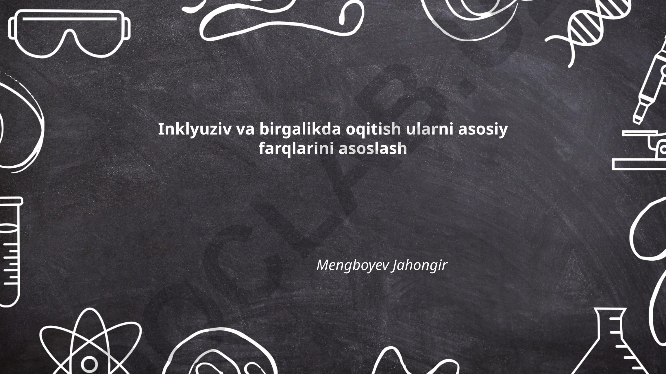 Inklyuziv va birgalikda o'qitish: asosiy farqlar va konseptual tahlil