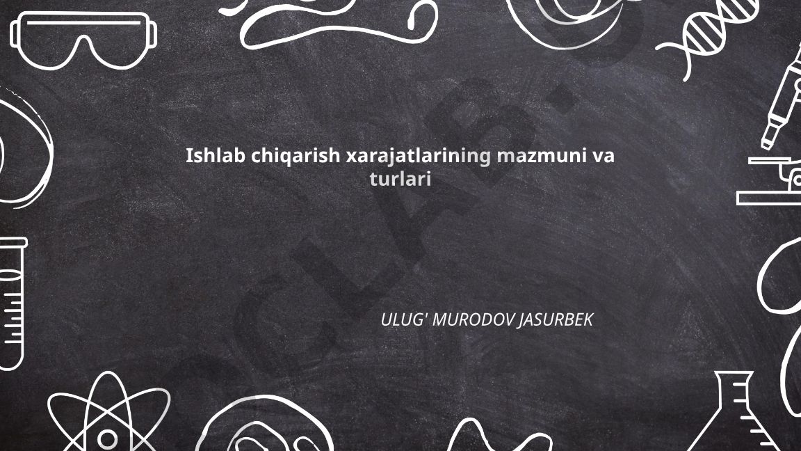 Ishlab chiqarish xarajatlarining mazmuni va turlari