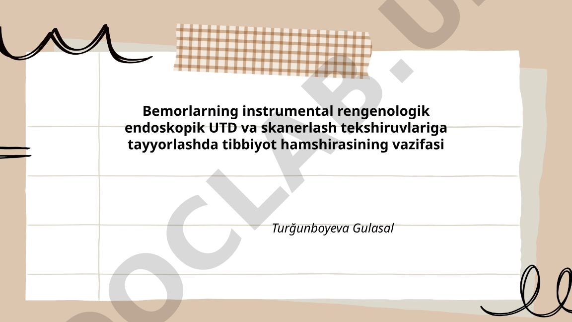 Bemorlarni instrumental tekshiruvlarga tayyorlashda tibbiyot hamshirasining vazifasi