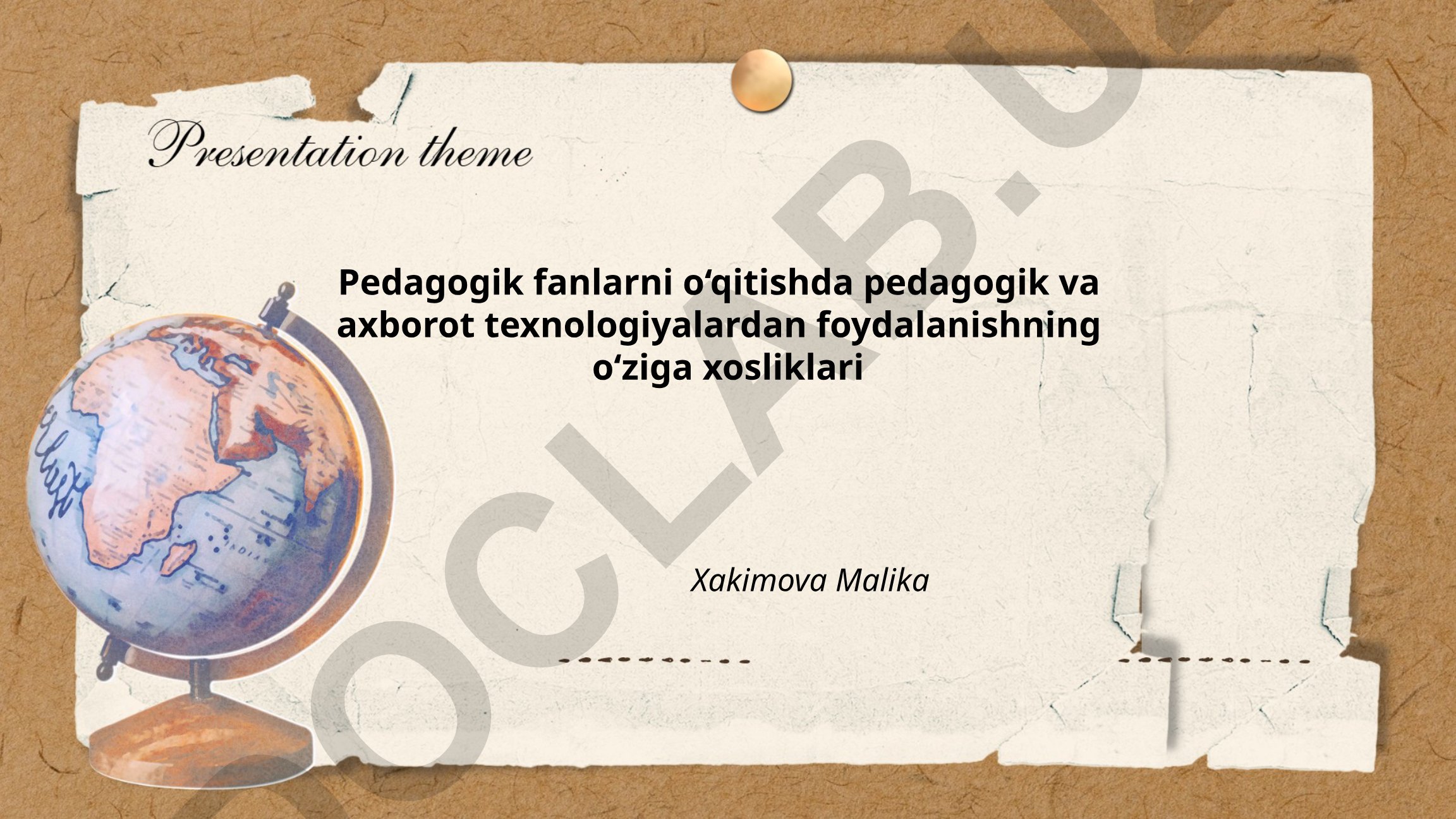 Pedagogik fanlarni o‘qitishda pedagogik va axborot texnologiyalardan foydalanishning o‘ziga xosliklari