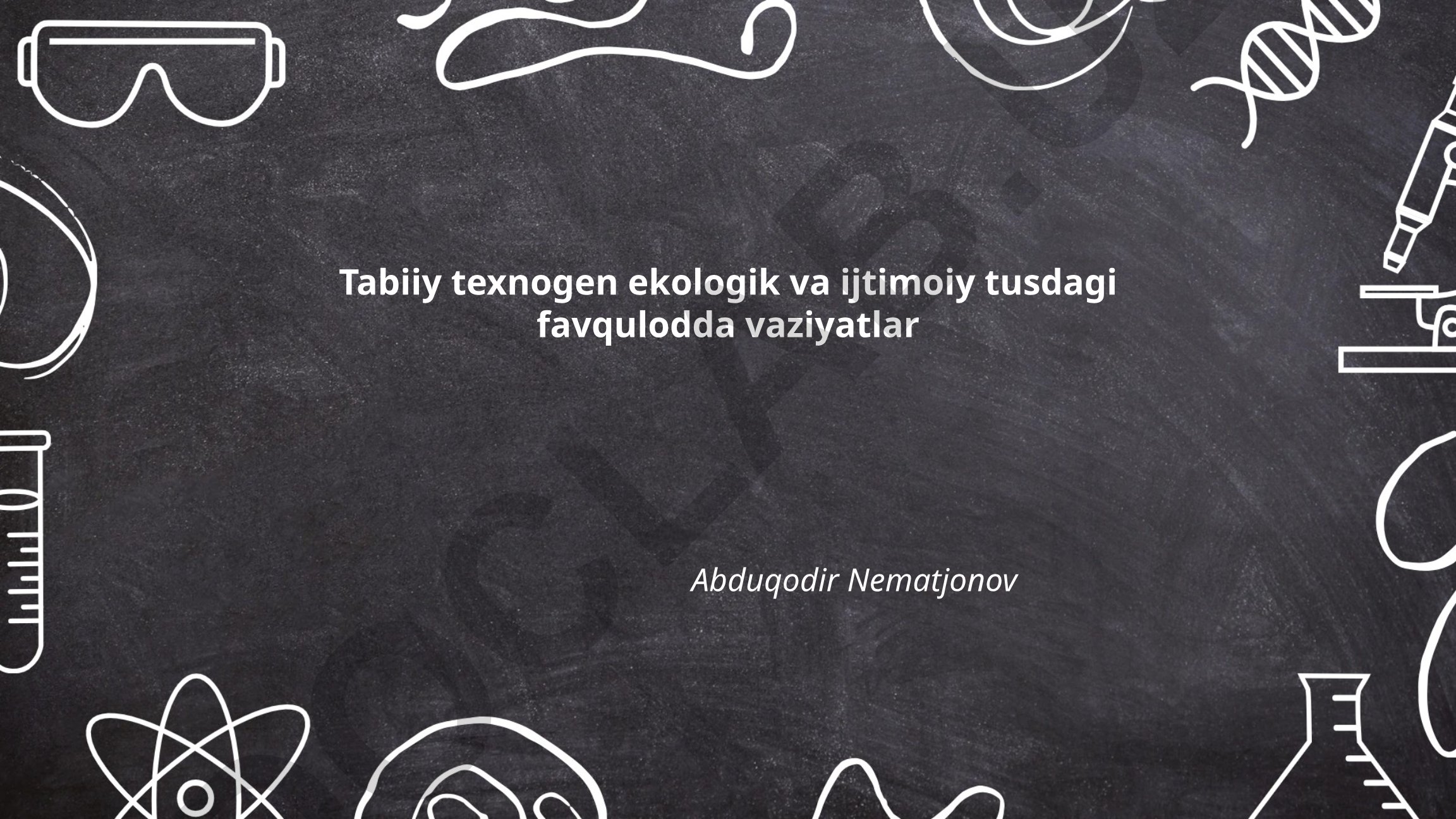 Tabiiy, texnogen, ekologik va ijtimoiy favqulodda vaziyatlar