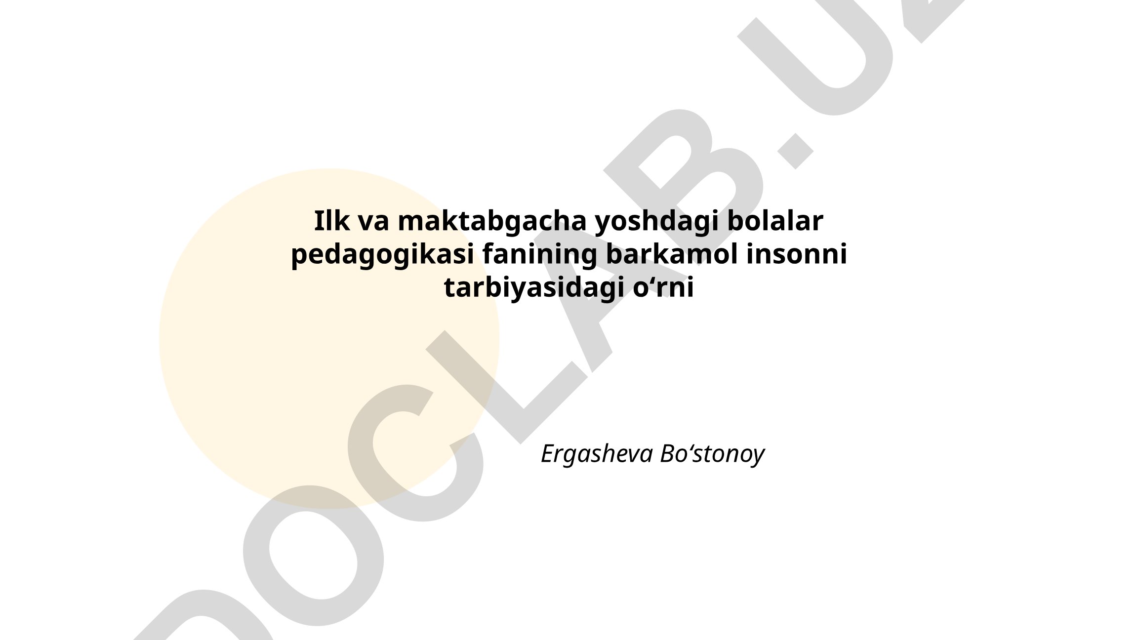 Ilk va maktabgacha yoshdagi bolalar pedagogikasi fanining barkamol insonni tarbiyasidagi oʻrni