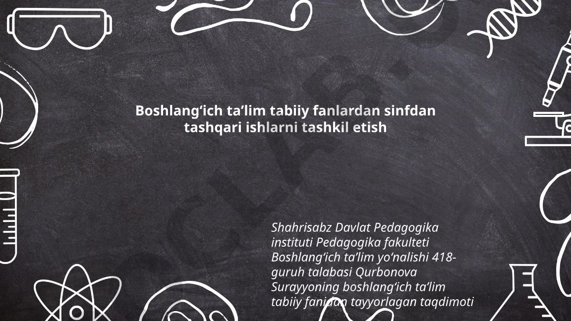 Boshlangʻich taʼlimda tabiiy fanlardan sinfdan tashqari ishlarni tashkil etish
