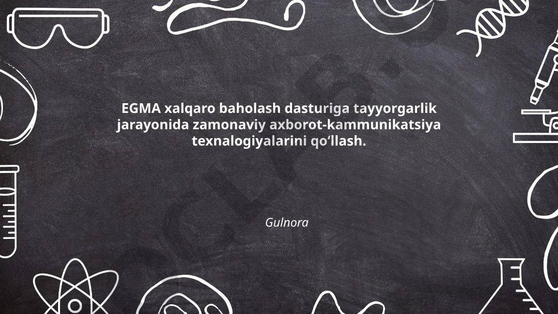 EGMA xalqaro baholash dasturiga tayyorgarlikda zamonaviy axborot-kommunikatsiya texnologiyalarini qoʻllash
