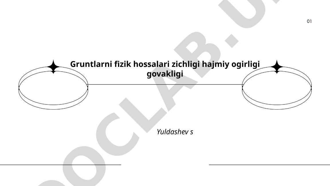 Gruntlarning fizik xossalari: zichlik, hajmiy og'irlik va govaklik