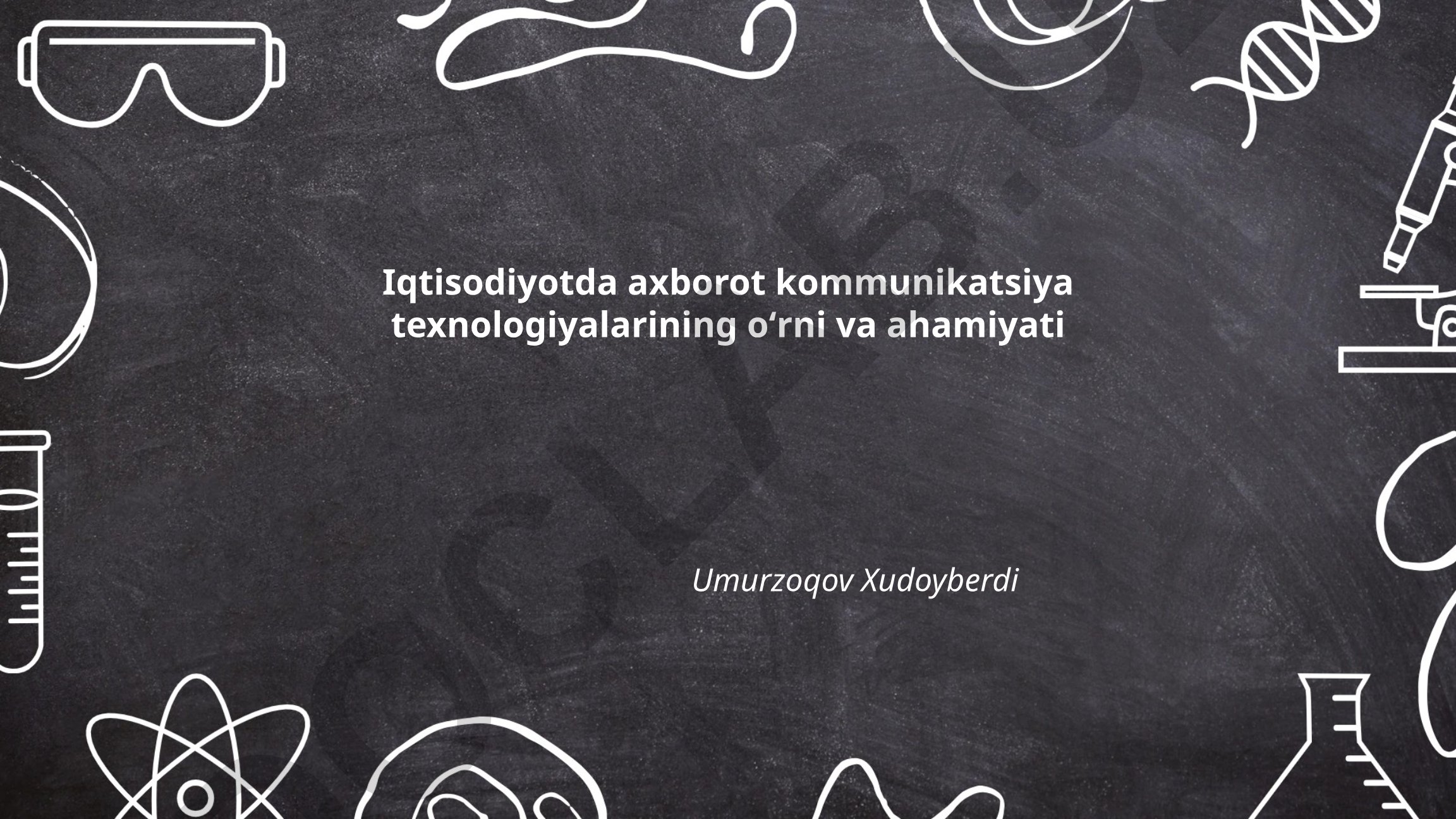 Iqtisodiyotda axborot kommunikatsiya texnologiyalarining oʻrni va ahamiyati