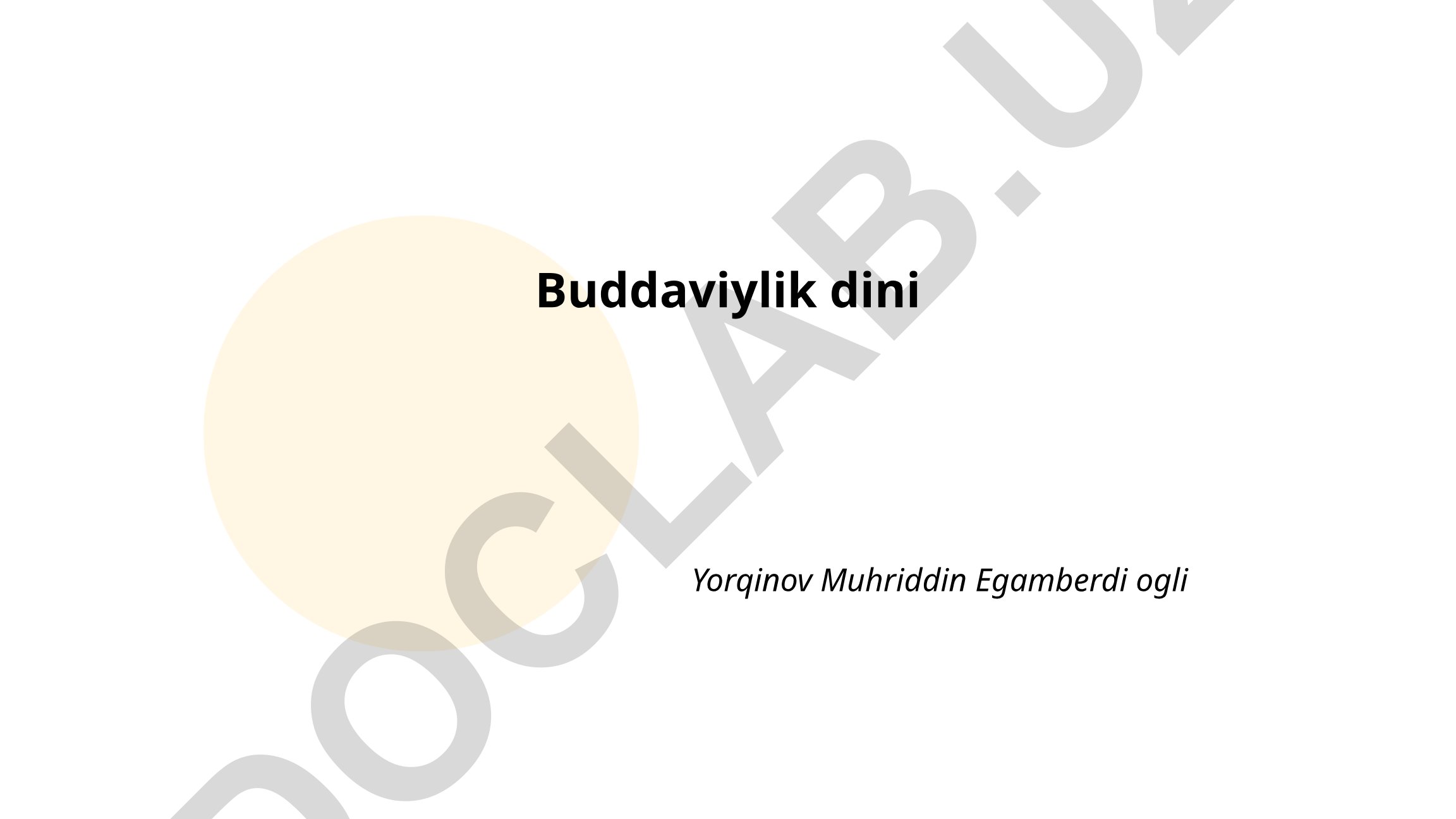 Buddaviylikning asosiy tamoyillari va Budda hayoti