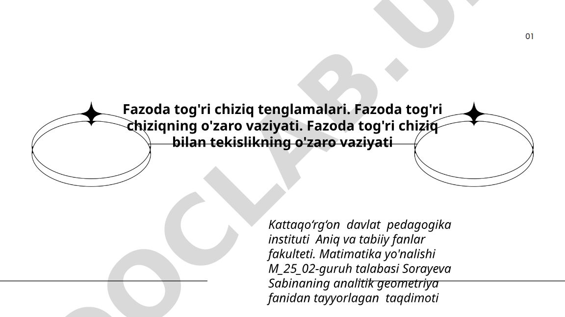 Fazoda to'g'ri chiziq tenglamalari va o'zaro vaziyatlari