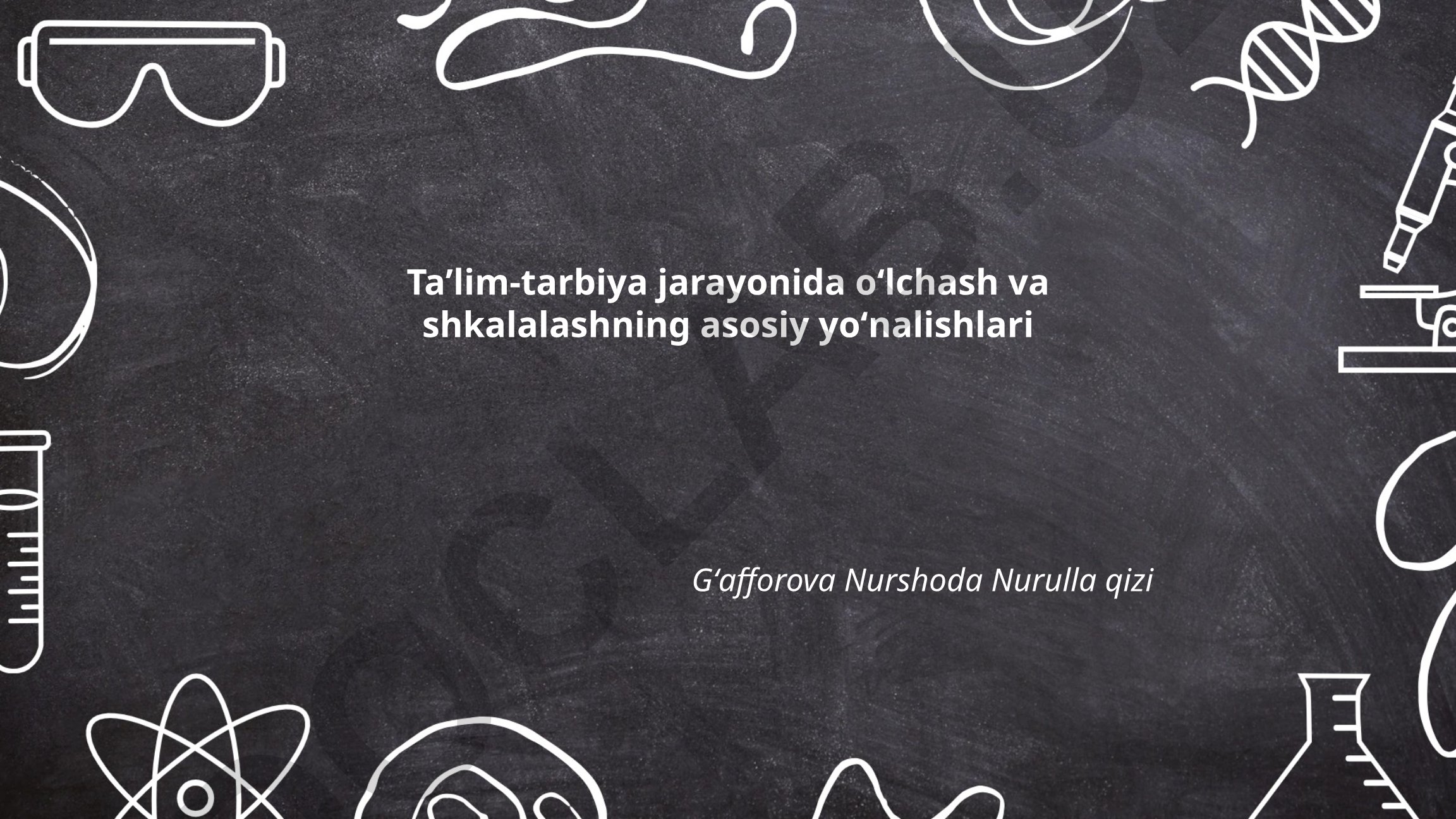Taʼlim-tarbiya jarayonida oʻlchash va shkalalashning asosiy yoʻnalishlari