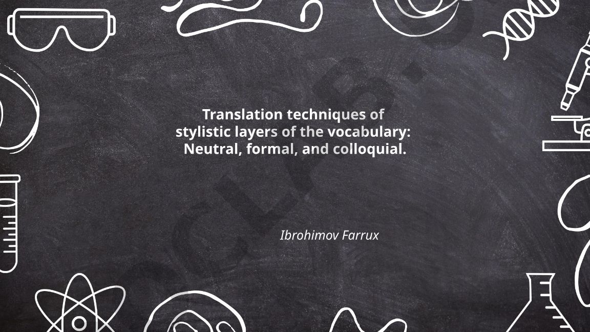 Translation techniques of stylistic layers of the vocabulary: Neutral, formal, and colloquial