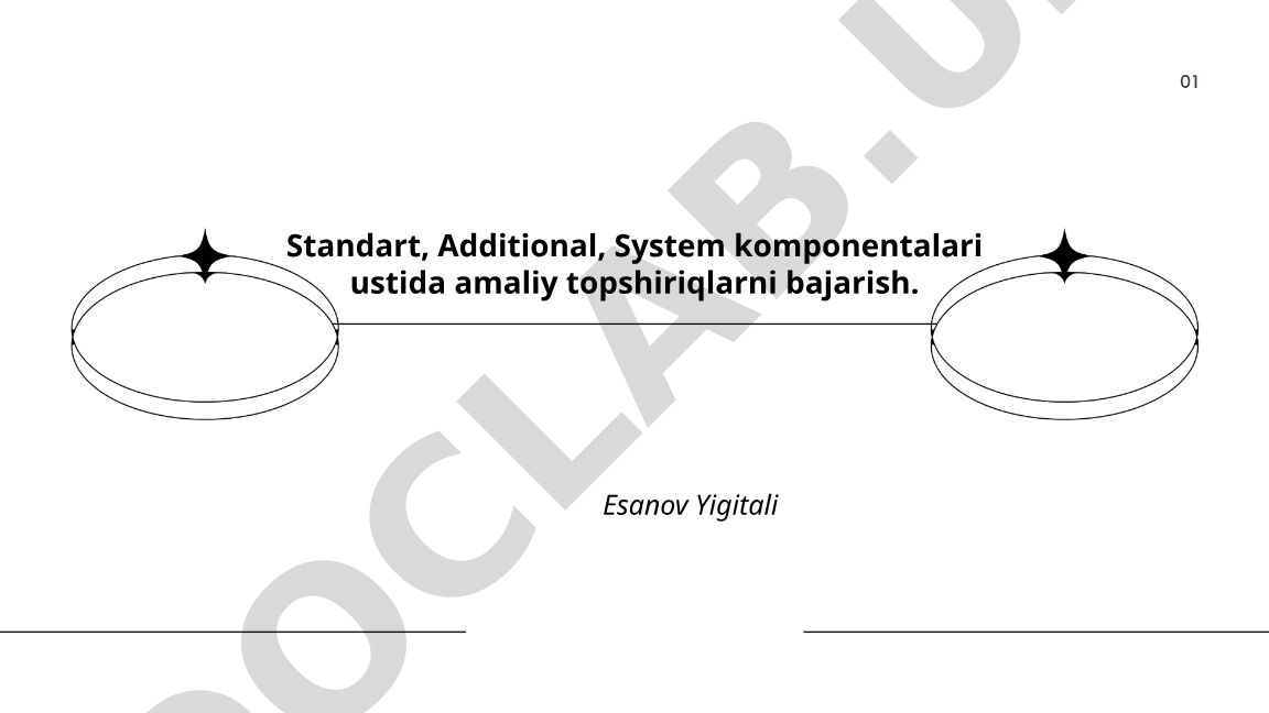 Standart, Additional, System komponentalari ustida amaliy topshiriqlar