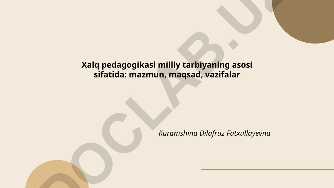 Xalq pedagogikasi milliy tarbiyaning asosi sifatida: mazmun, maqsad, vazifalar