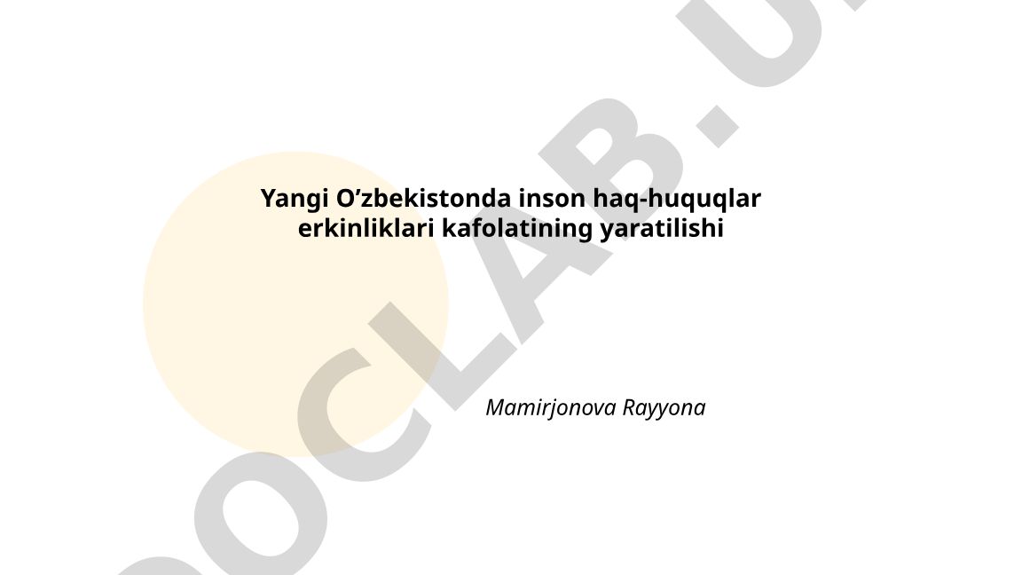 Yangi O'zbekistonda inson haq-huquqlari erkinliklari kafolatining yaratilishi
