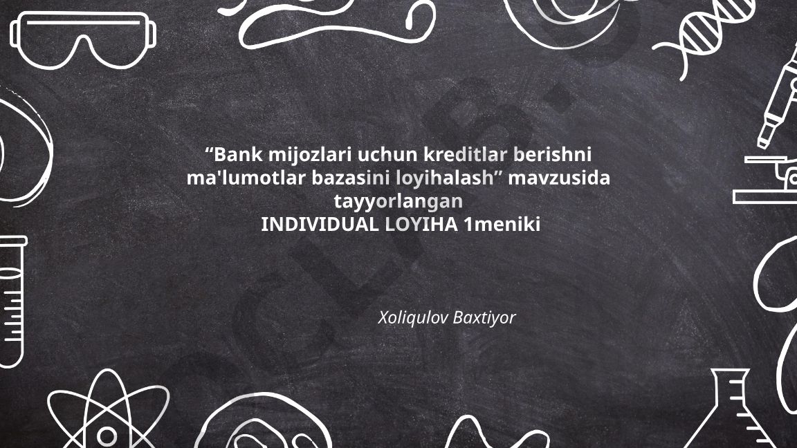 Bank mijozlari uchun kreditlar berishni ma'lumotlar bazasini loyihalash