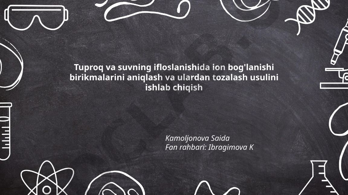 Tuproq va suv ifloslanishida ion bog'lanishi birikmalarini aniqlash va tozalash