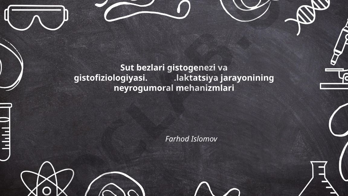 Sut bezlari gistogenezi va gistofiziologiyasi, laktatsiya jarayonining neyrogumoral mehanizmlari
