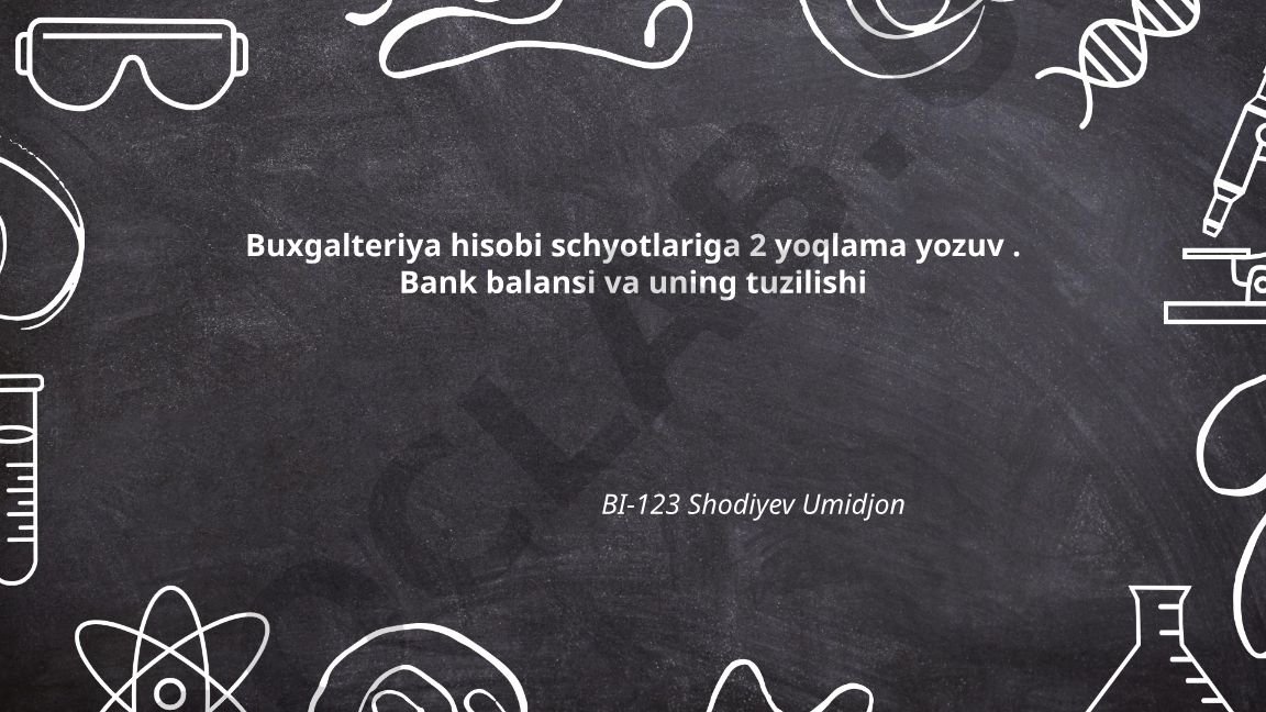 Buxgalteriya hisobi schyotlariga 2 yoqlama yozuv va bank balansi tuzilishi