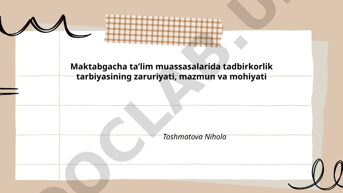 Maktabgacha taʼlim muassasalarida tadbirkorlik tarbiyasining zaruriyati, mazmun va mohiyati