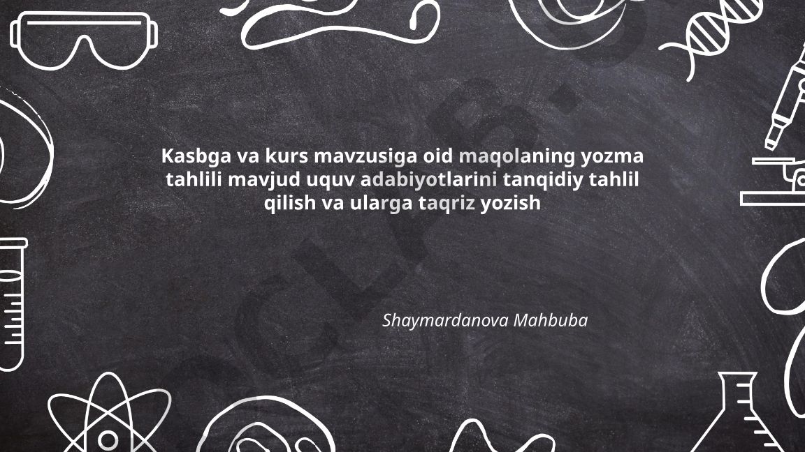 Kasbga va kurs mavzusiga oid maqolalarning tanqidiy tahlili va taqrizi