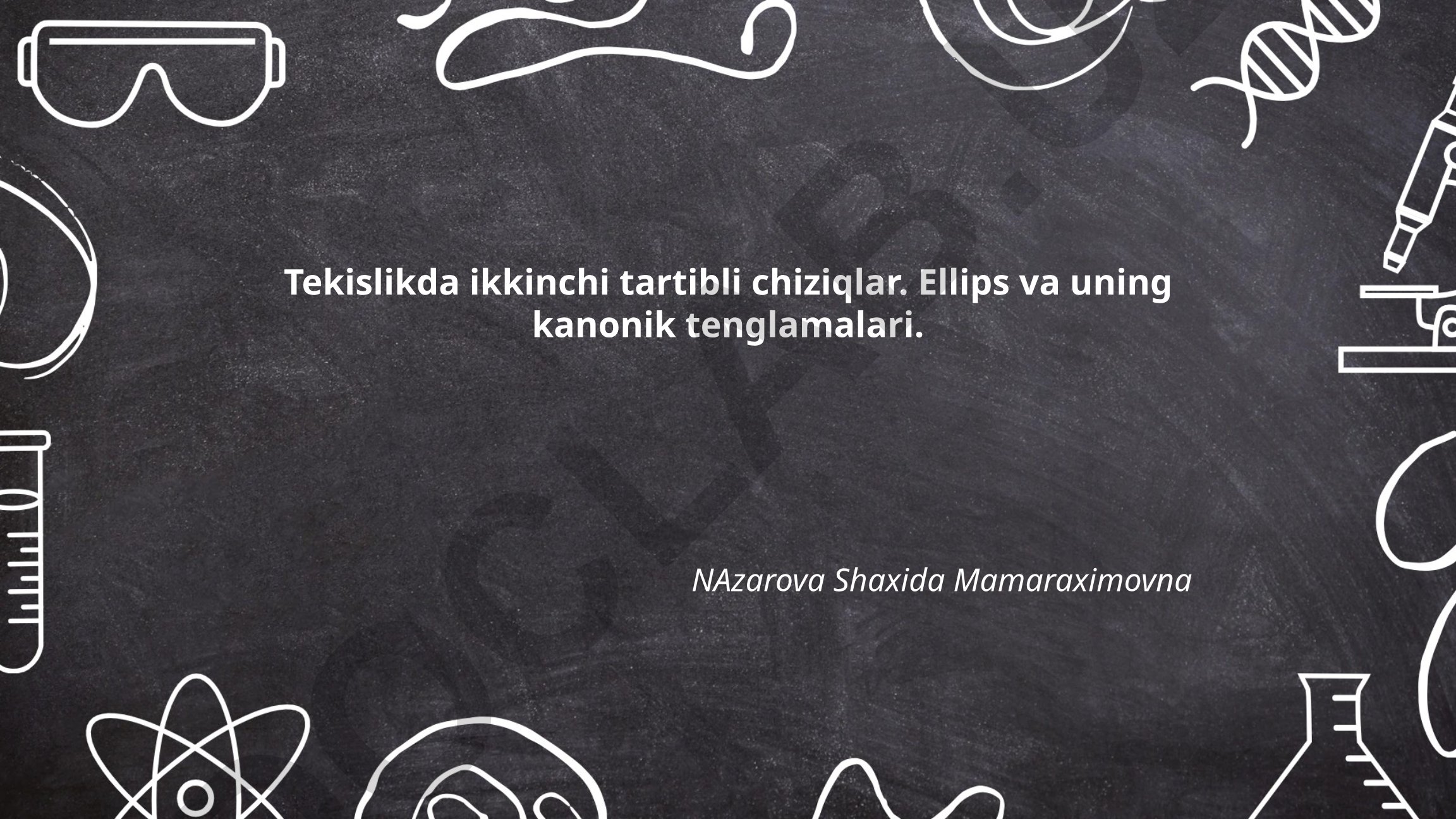 Tekislikda ikkinchi tartibli chiziqlar: Ellips va uning kanonik tenglamalari