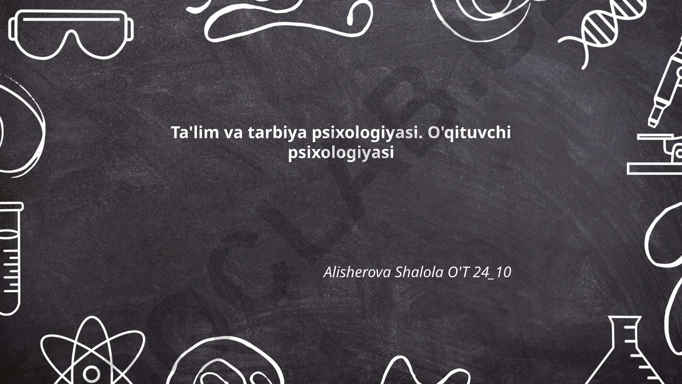 Ta'lim va tarbiya psixologiyasi. O'qituvchi psixologiyasi