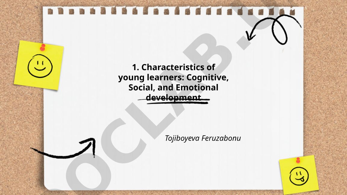 Characteristics of young learners: Cognitive, Social, and Emotional development
