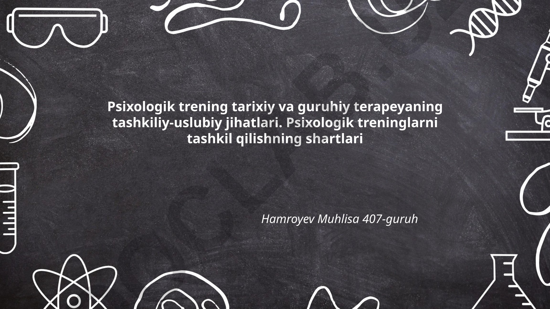 Psixologik trening tarixiy va guruhiy terapeyaning tashkiliy-uslubiy jihatlari
