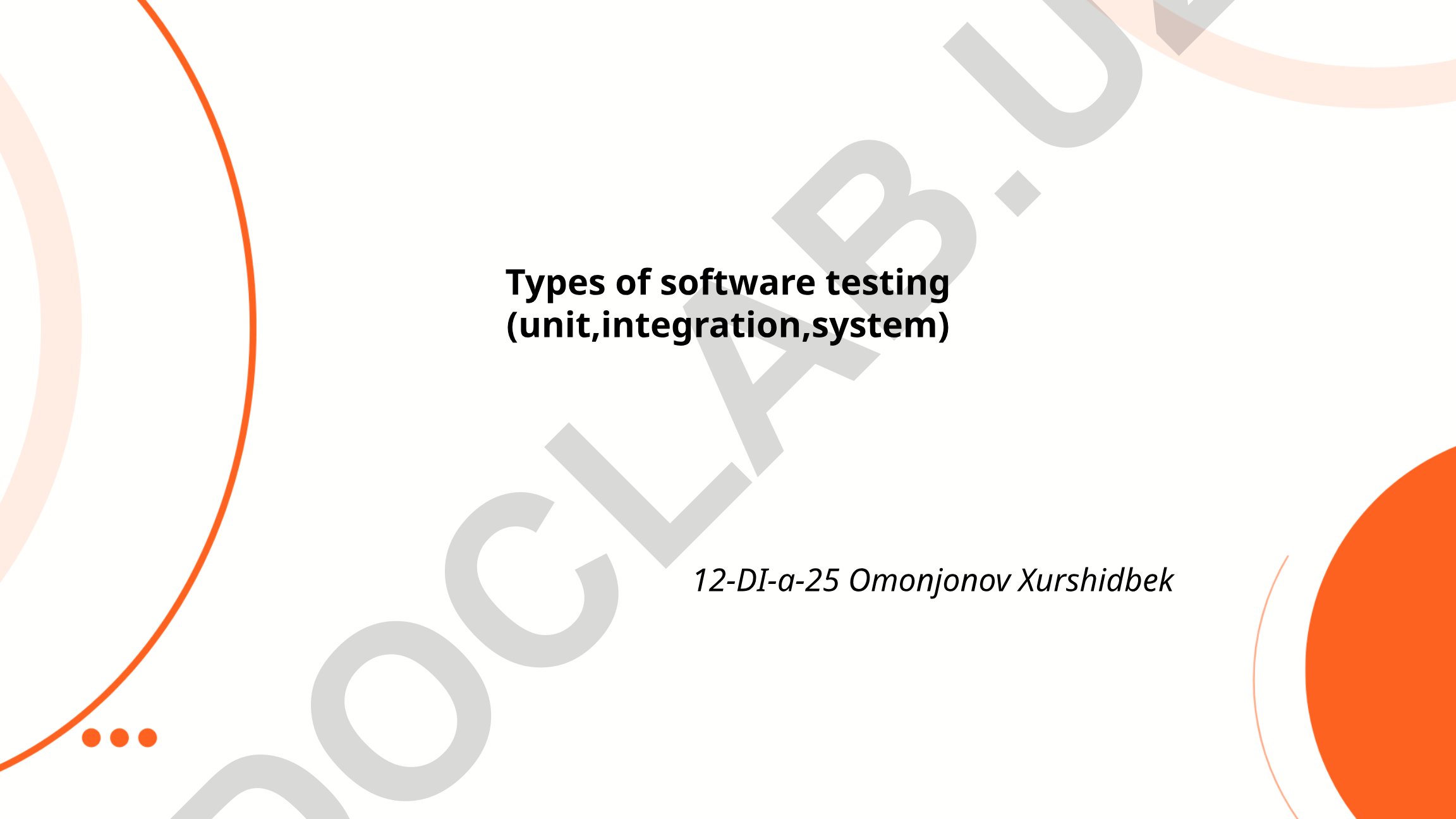Types of software testing (unit, integration, system)