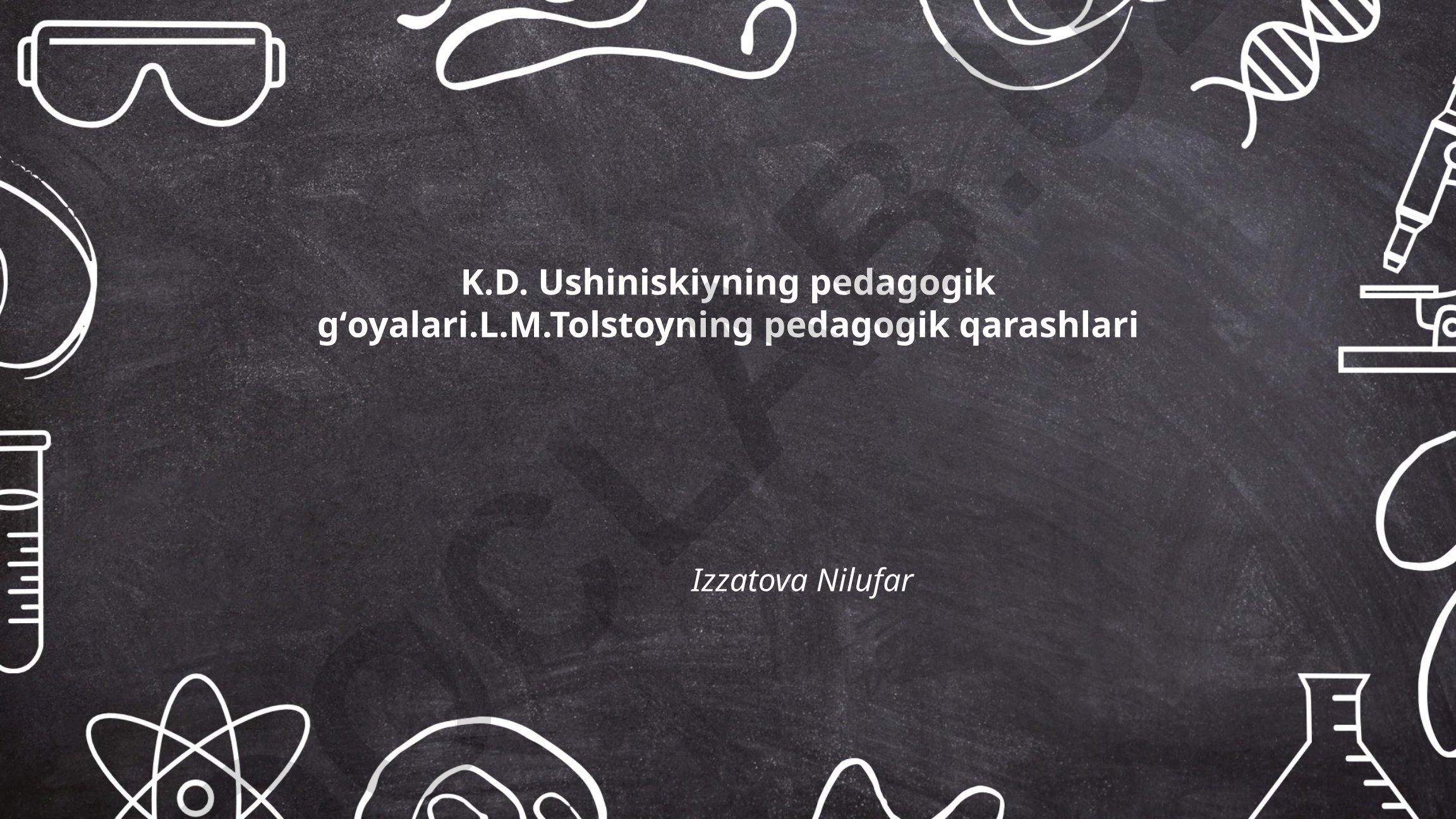 K.D. Ushinskiy va L.M. Tolstoyning pedagogik g'oyalari